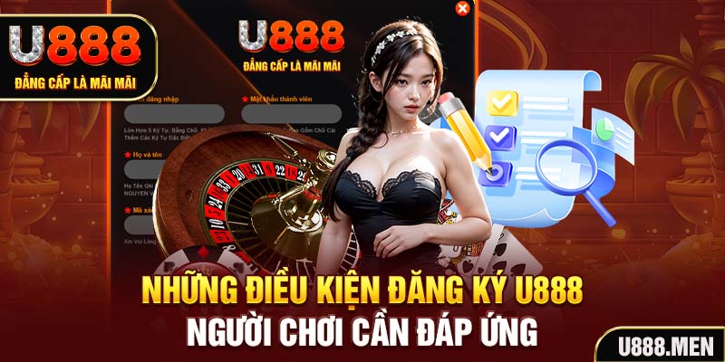 Những điều kiện đăng ký U888 người chơi cần đáp ứng