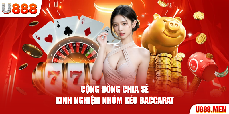 Nhóm Kéo Baccarat – Góc Nhìn Mới Giúp Tránh Rủi Ro Cộng đồng chia sẻ kinh nghiệm nhóm kéo Baccarat