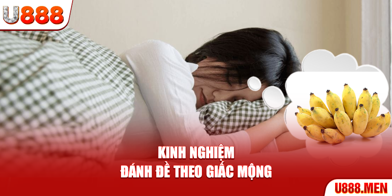 Mơ Thấy Chuối - Giải Mã Giấc Mơ Bắt Lô Đề Chuẩn 99.9% Kinh nghiệm đánh đề theo giấc mộng