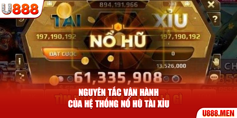 Nổ Hũ Tài Xỉu - 6 Bí Quyết Giúp Tăng Tỷ Lệ Thắng Nguyên tắc vận hành của hệ thống nổ hũ tài xỉu