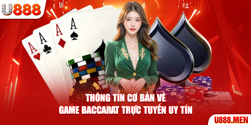 Thông tin cơ bản về game Baccarat trực tuyến uy tín